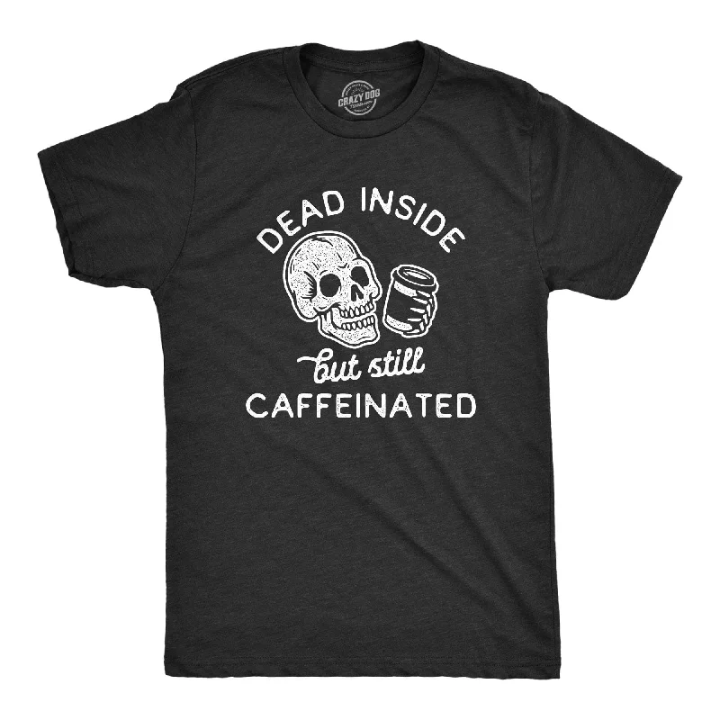 Men's eco - friendly recycled t - shirts for sustainable fashion choicesDead Inside But Still Caffeinated Men's T Shirt