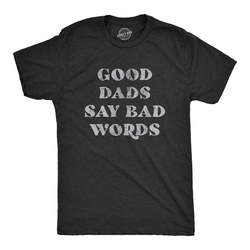 Men's mock - neck t - shirts with a modern and sleek styleGood Dads Say Bad Words Men's T Shirt