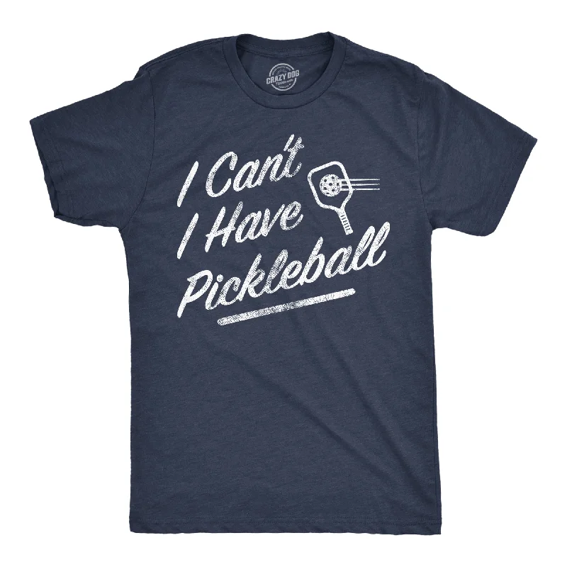 Men's moisture - wicking athletic t - shirts for intense workoutsI Cant I Have Pickleball Men's T Shirt