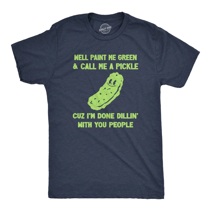 Men's ribbed t - shirts with a textured finish for added styleWell Paint Me Green And Call Me A Pickle Cuz Im Done Dillin With You People Men's T Shirt